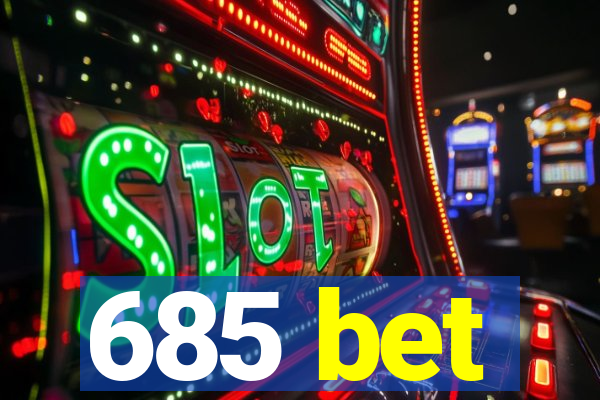 685 bet